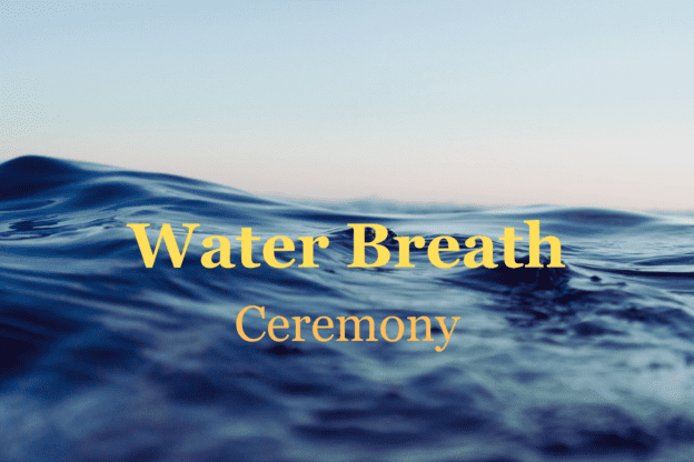 water breath ceremony